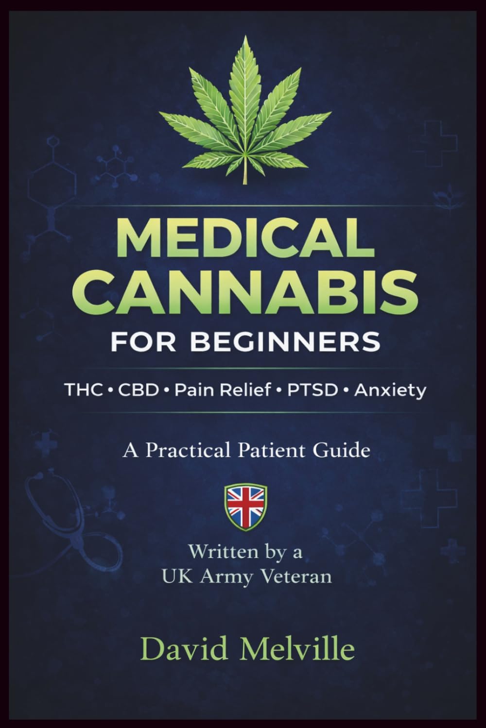 Medical Cannabis for Beginners: A UK Army Veteran’s Guide to THC, CBD, Pain Relief, PTSD, Anxiety and Safe Medical Marijuana Use