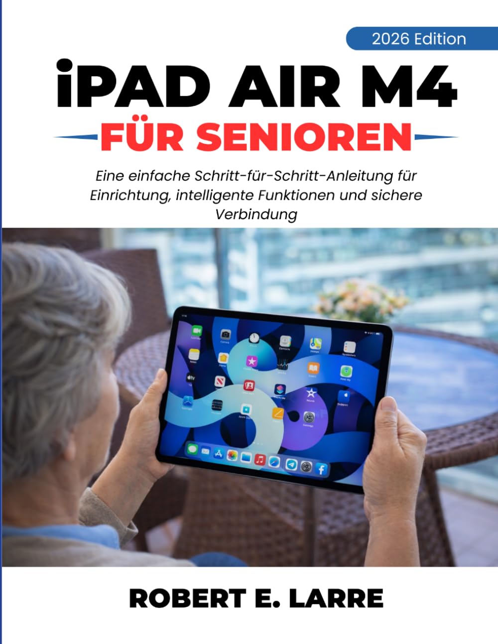 iPad Air M4 FÜR SENIOREN: Eine einfache Schritt-für-Schritt-Anleitung für Einrichtung, intelligente Funktionen und sichere Verbindung