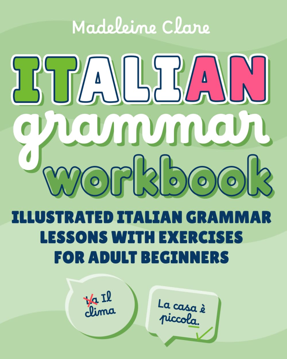 Italian Grammar Workbook: Illustrated Italian Grammar Lessons with Exercises for Adult Beginners