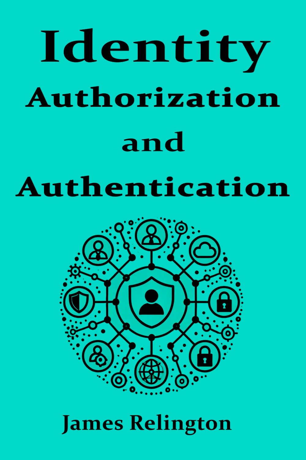 Identity Authentication and Authorization (Identity in Cybersecurity)