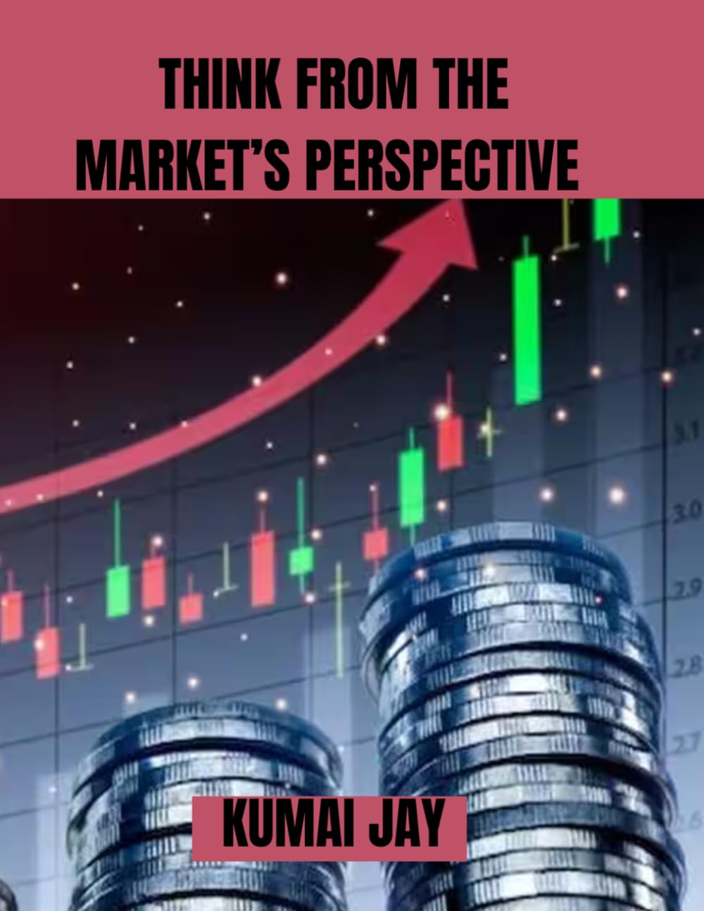 THINK FROM THE MARKET’S PERSPECTIVE: THE STRATEGIC MINDSET BEHIND SUCCESSFUL PRODUCTS, BRANDS, AND BUSINESSES