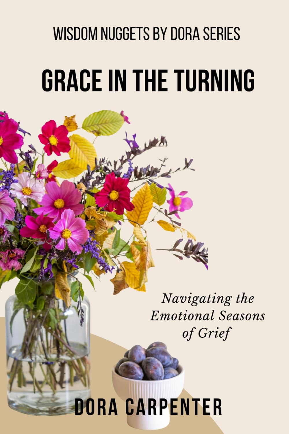Grace in the Turning: Navigating the Emotional Seasons of Grief (WISDOM NUGGETS BY DORA)