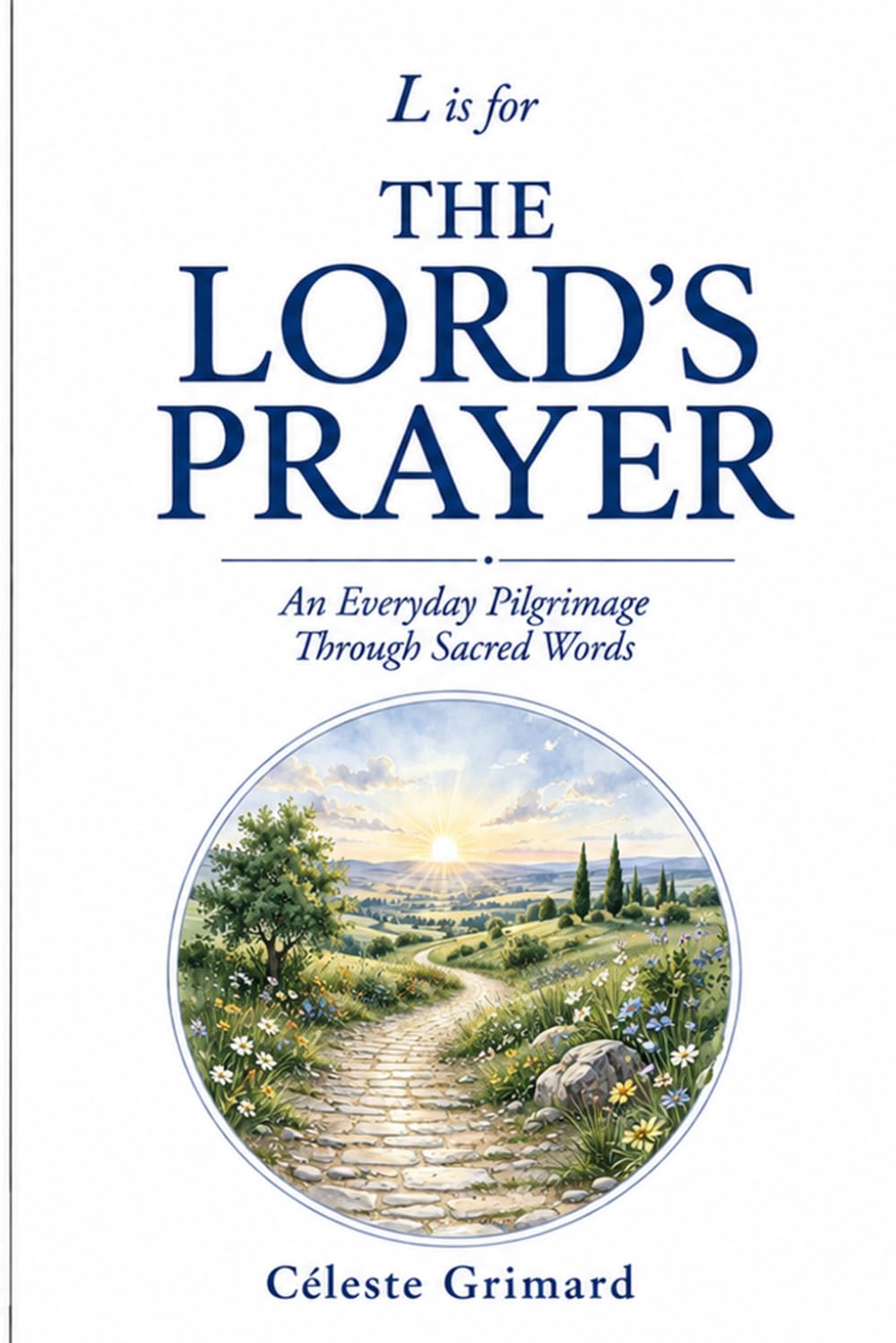 L is for The Lord’s Prayer: An Everyday Pilgrimage Through Sacred Words (Random Notes, Alphabetically Explored)