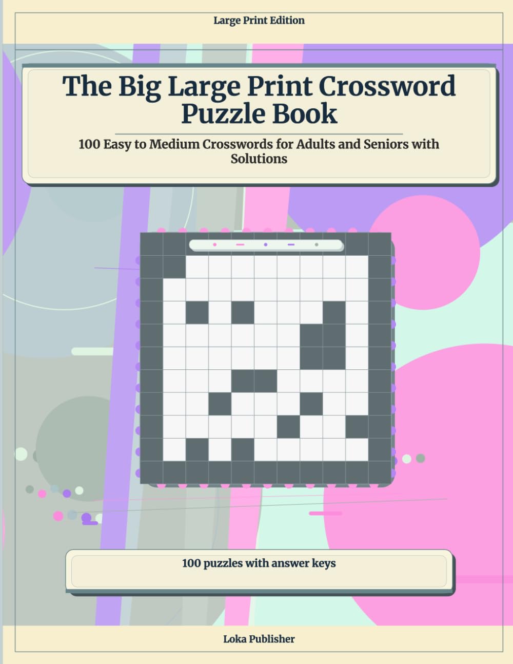 The Big Large Print Crossword Puzzle Book: 100 Easy to Medium Crosswords for Adults and Seniors with Solutions