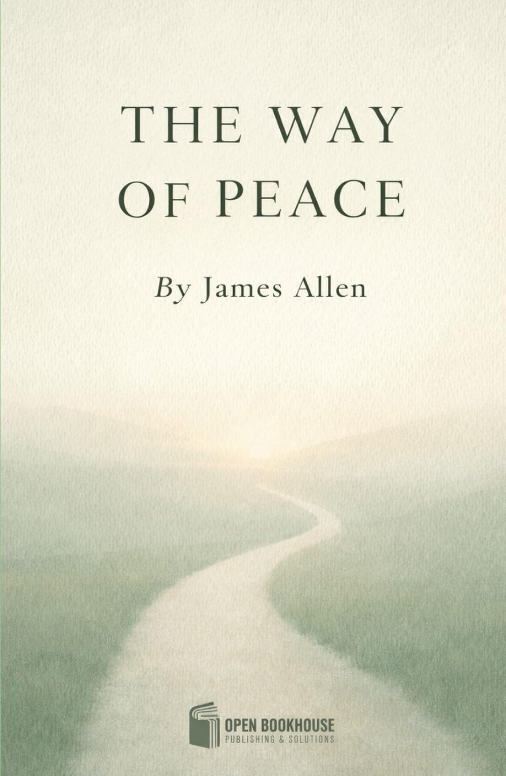 THE WAY OF PEACE: Timeless Reflections on Inner Calm, Moral Strength, and Spiritual Living (Illustrated & Annotated Edition)