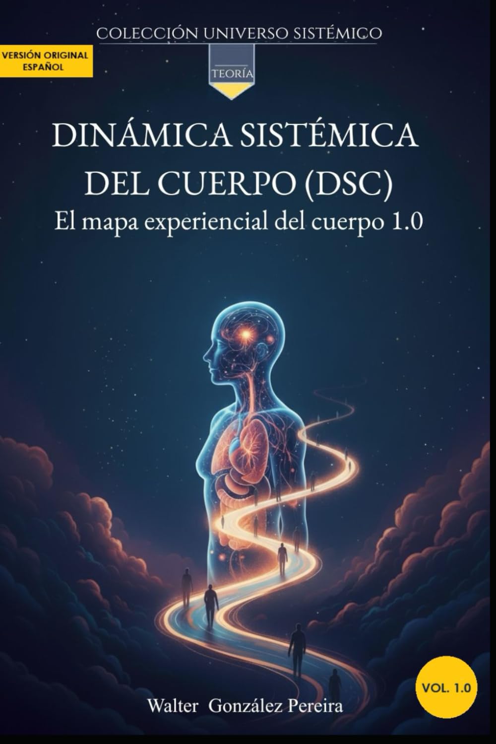 Teoría: Dinámica Sistémica del Cuerpo (DSC): El mapa experiencial del cuerpo 1.0 (Colección Universo Sistémico)