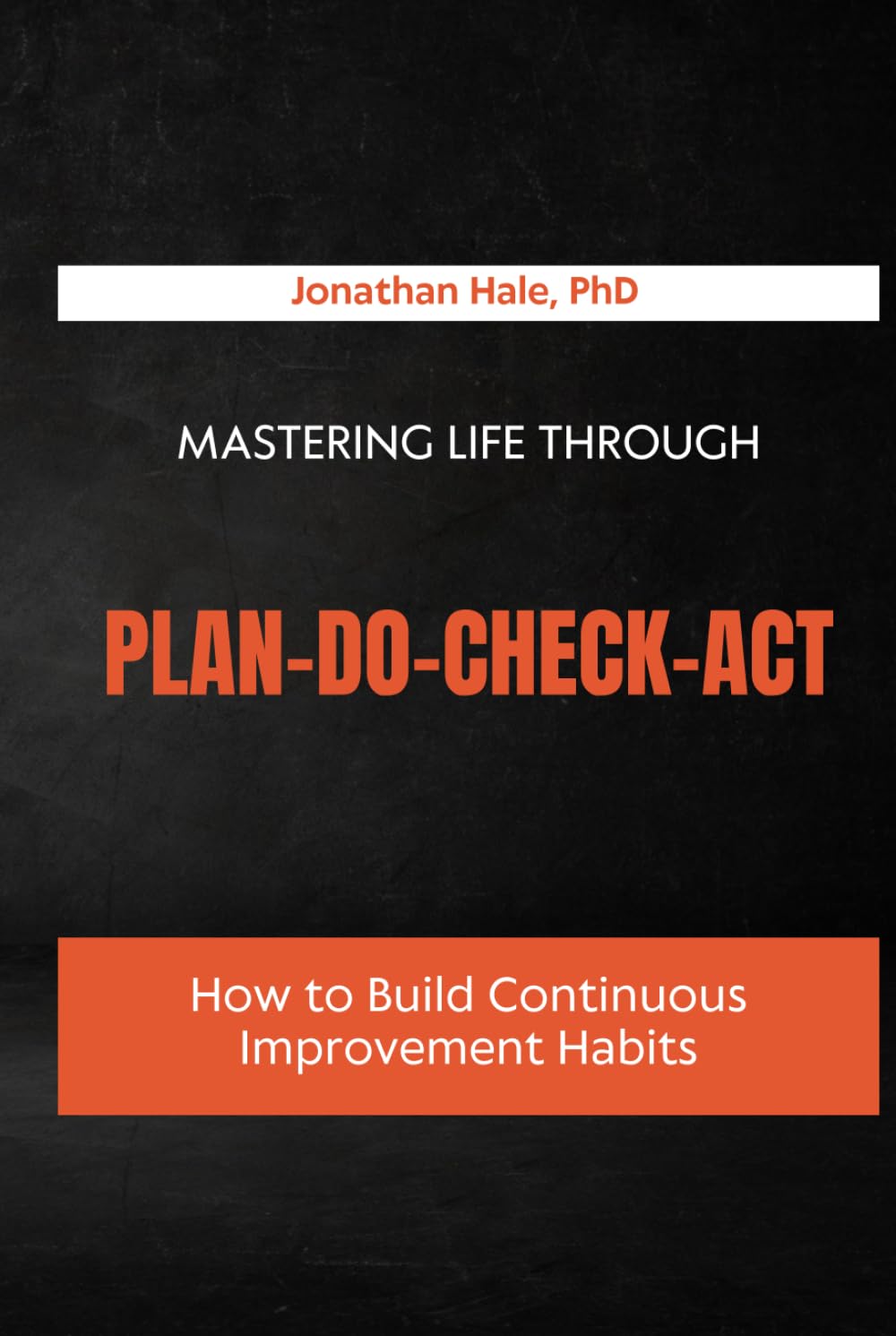 Mastering Life Through Plan–Do–Check–Act: How to Build Continuous Improvement Habits