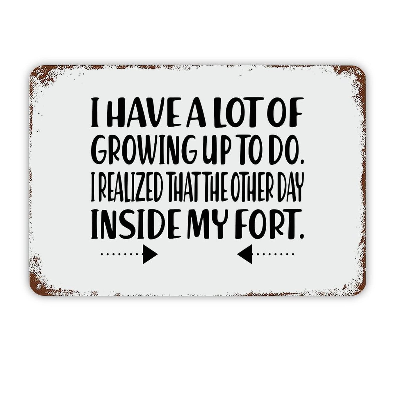 ENEDNATE Quote Metal Sign I Have A Lot of Growing Up to Do,I Realized That The Other Day Inside My Fort Retro Decorative Aluminum Tin Signs 8x12 Man Cave Metal Sign for Office Classroom Decoration