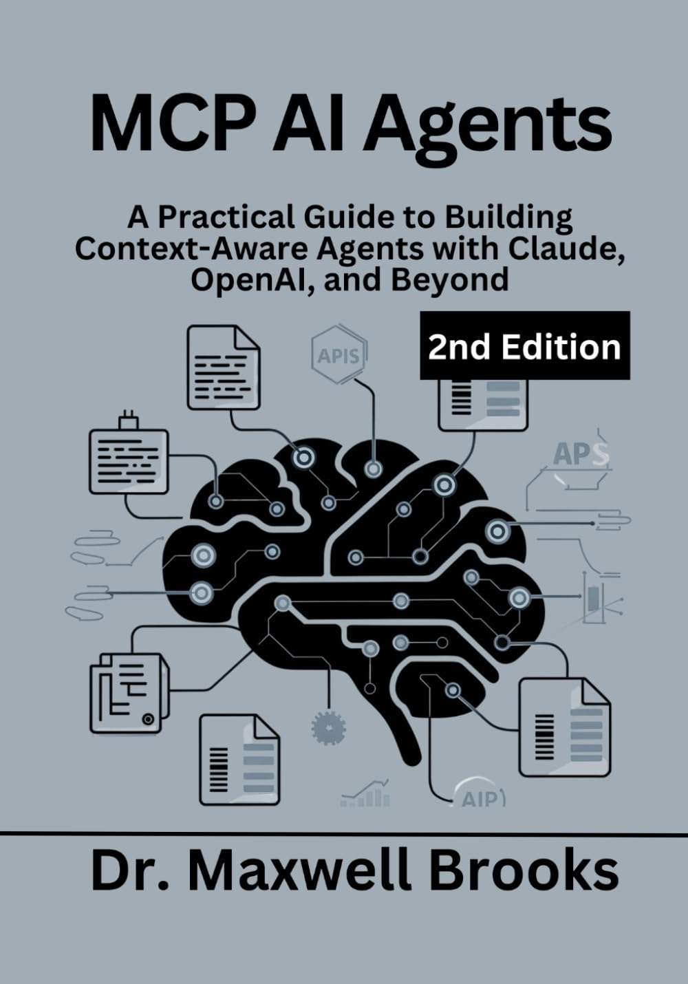 MCP AI Agents, 2nd Edition: A Practical Guide to Building Context-Aware Agents with Claude, OpenAI, and Beyond