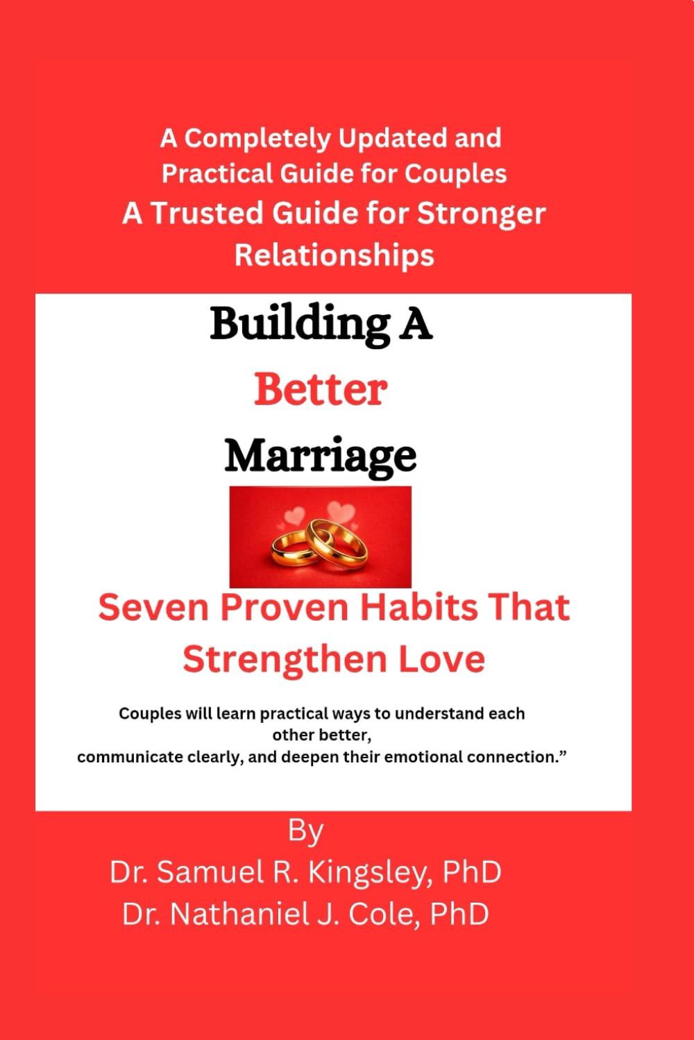 Building A Better Marriage: Seven Proven Habits That Strengthen Love