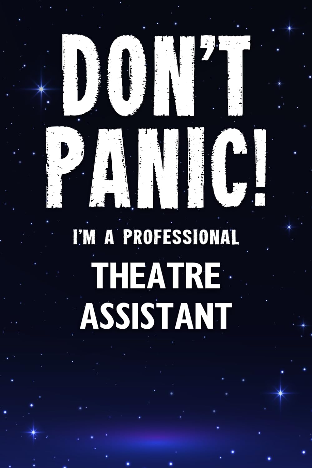 Don't Panic! I'm A Professional Theatre Assistant: Customized 100 Page Lined Notebook Journal Gift For A Busy Theatre Assistant : Greeting Or Birthday Card Alternaive.