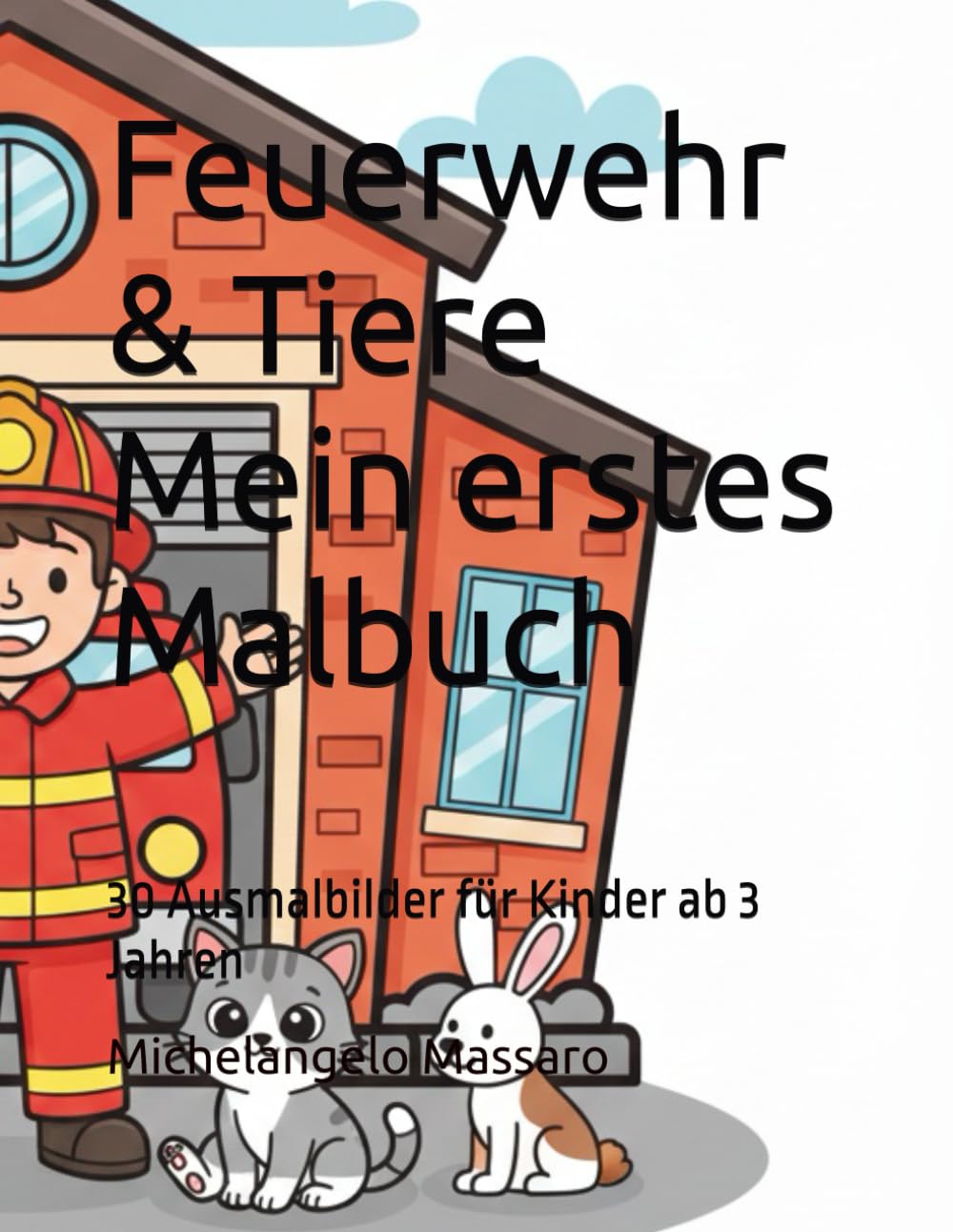 Feuerwehr & Tiere Mein erstes Malbuch: 30 Ausmalbilder für Kinder ab 3 Jahren