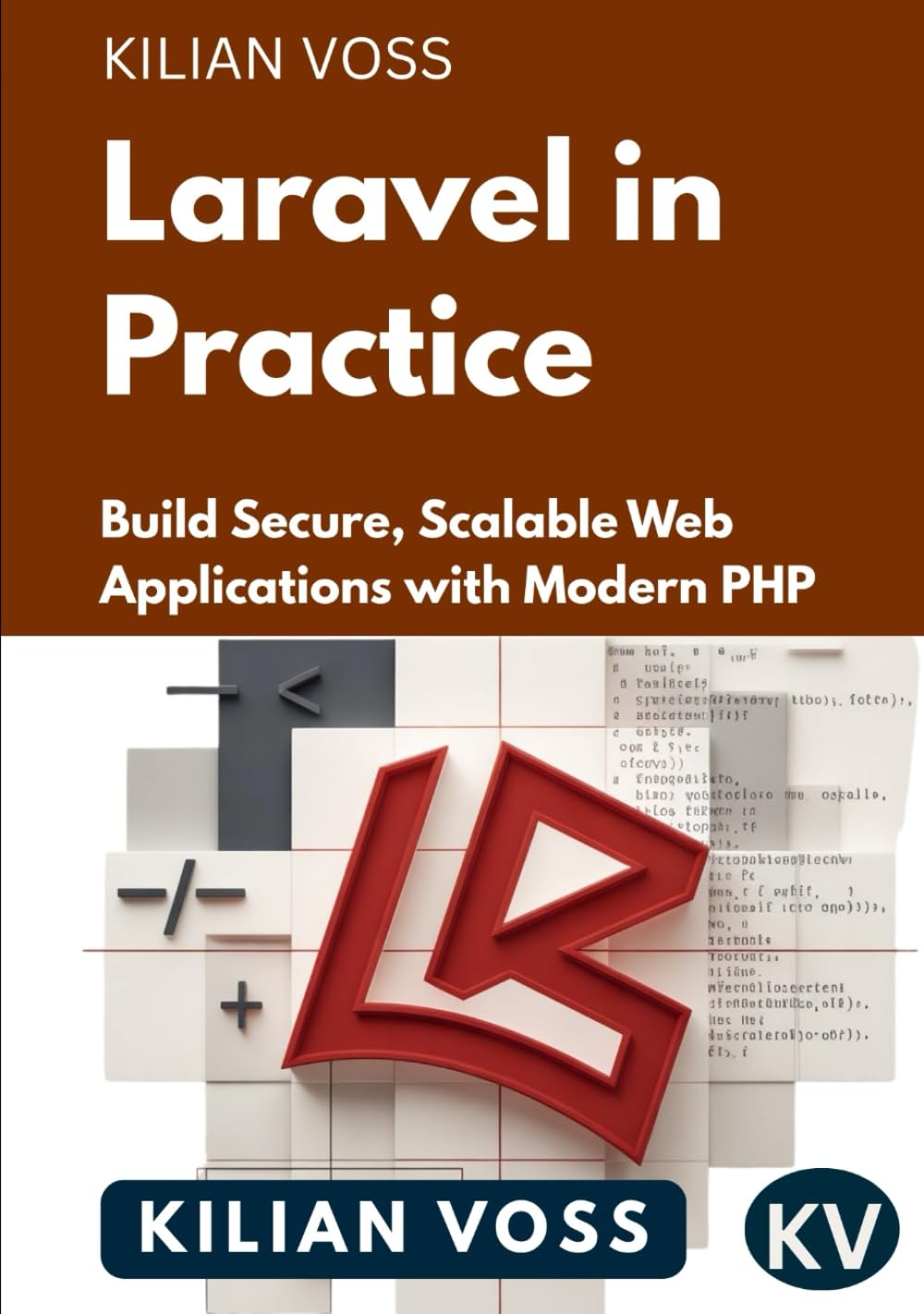 Laravel in Practice: Build Secure, Scalable Web Applications with Modern PHP