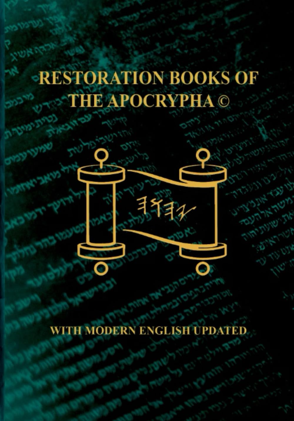 The Restoration Scriptures Of The True Name Apocrypha With Modern English.©: Fully Updated Sept 2023