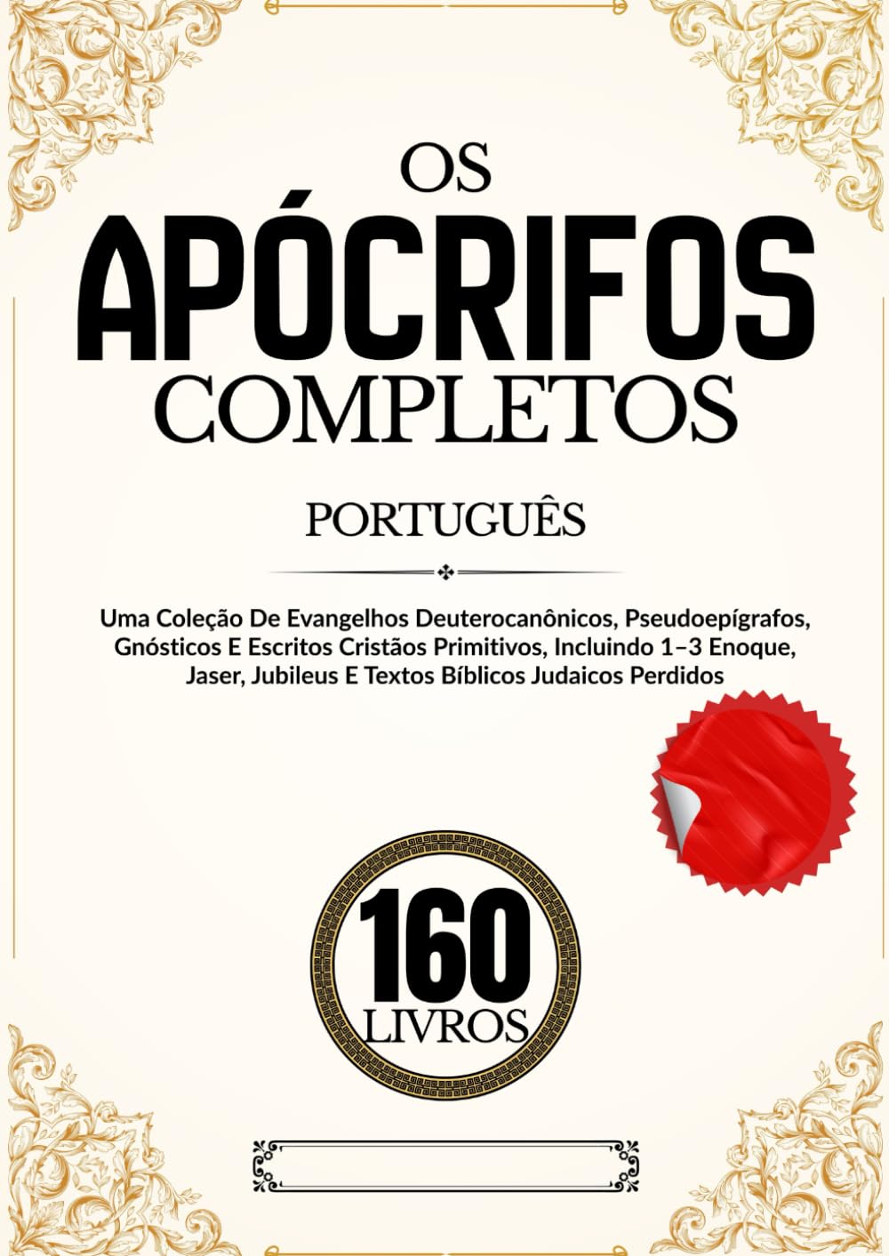 Os Apócrifos 160 Livros em Português: Uma Coleção De Evangelhos Deuterocanônicos, Pseudoepígrafos, Gnósticos E Escritos Cristãos Primitivos, Incluindo ... Jubileus E Textos Bíblicos Judaicos Perdidos