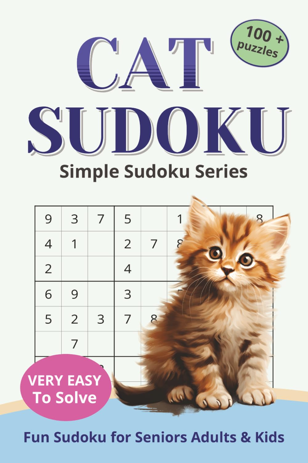 Cat Sudoku Puzzle Book: Easy to Read Simple Sudoku for Seniors Adults & Kids | For Sudoku Lovers or Sudoku Beginners | 100 + Very Easy Fun Sudoku ... Gift for Cat Lovers (Simple Sudoku Series)