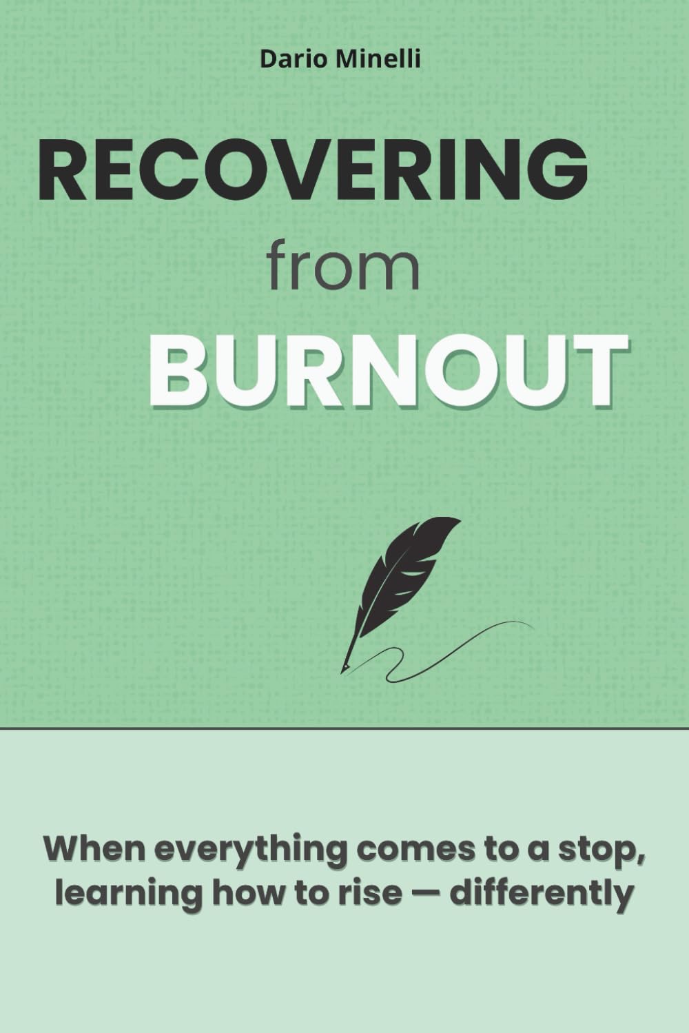 Recovering from Burnout: A Practical Guide to Understanding Exhaustion, Respecting Your Limits, Regaining Energy, and Rebuilding Confidence After Burnout