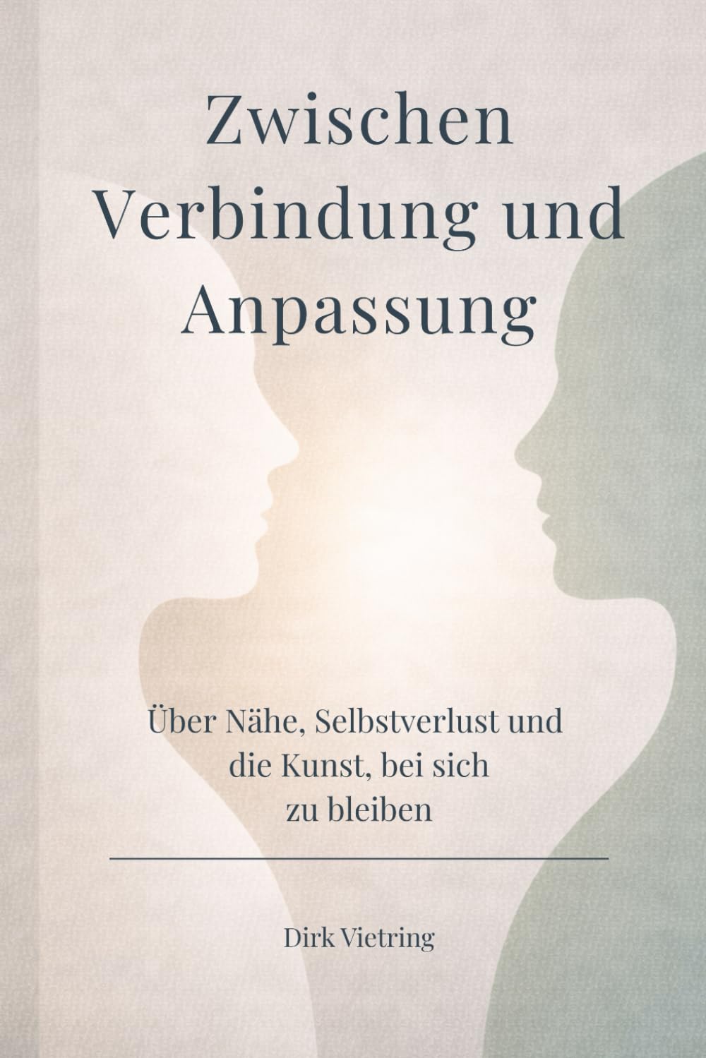 Zwischen Verbindung und Anpassung: Über Nähe, Selbstverlust und die Kunst, bei sich zu bleiben (Leise Klarheit)