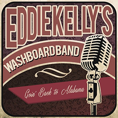 Play Goin' Back to Alabama by Eddie Kelly'S Washboard Band on Amazon Music