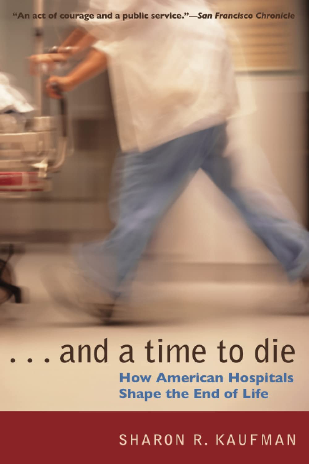 And a Time to Die: How American Hospitals Shape the End of Life
