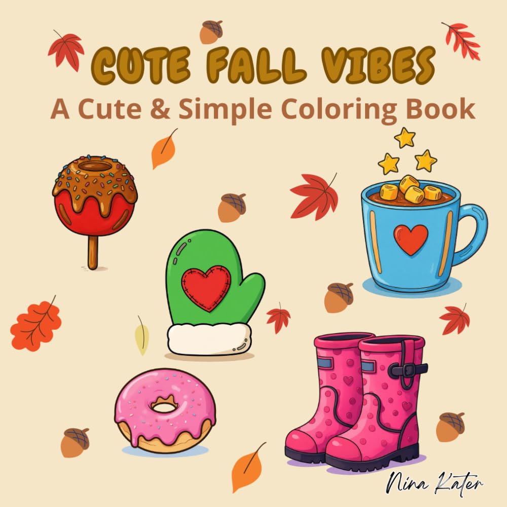 Cute Fall Vibes: A Cute & Cozy Coloring Book for Kids, Adults & Seniors — Simple, Bold Fall Designs for Relaxation & Fun