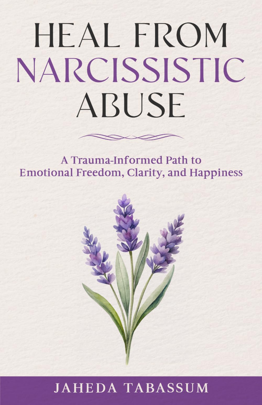 Heal from Narcissistic Abuse: A Trauma-Informed Path to Emotional Freedom, Clarity, and Happiness