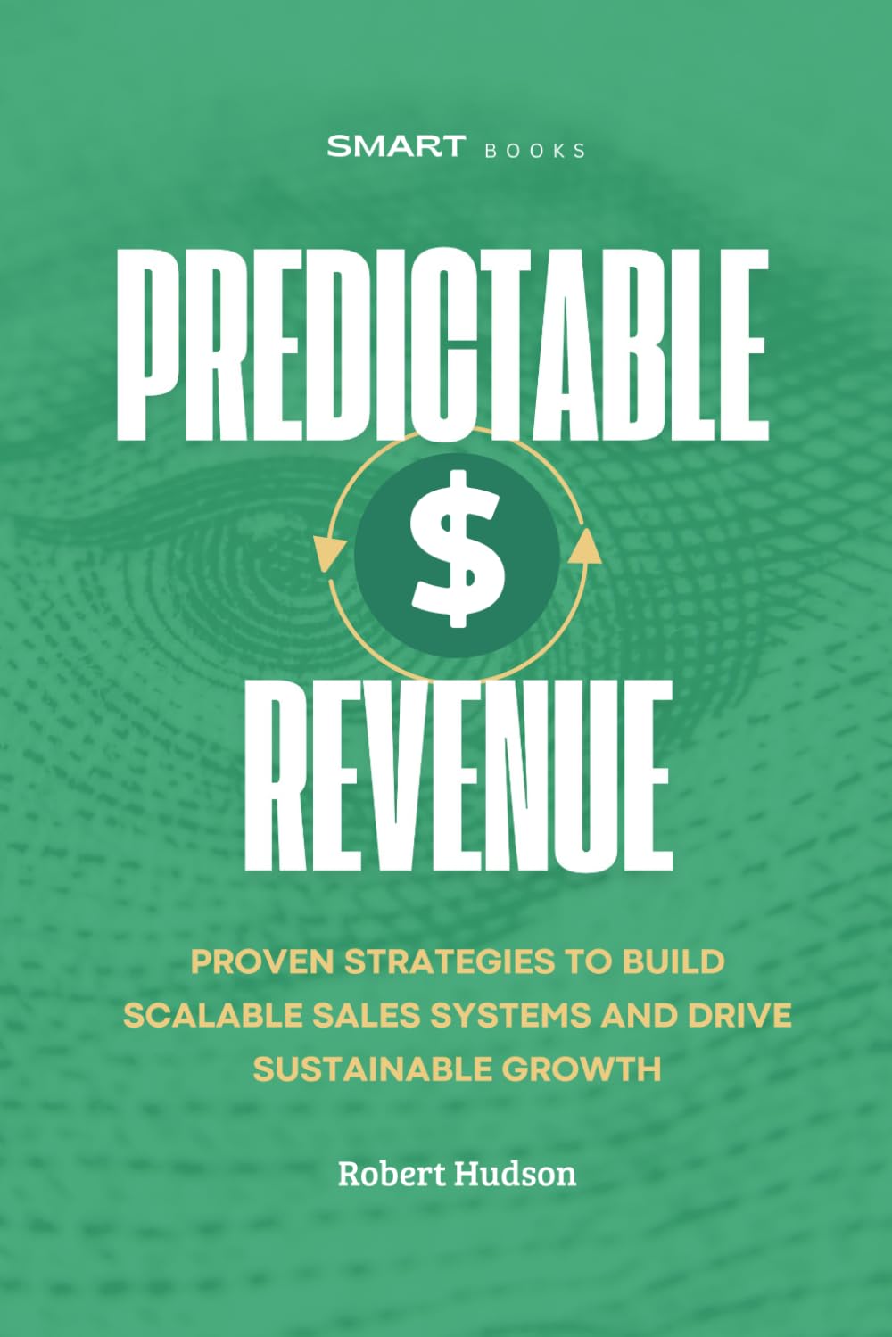 Predictable Revenue: Proven Strategies to Build Scalable Sales Systems and Drive Sustainable Growth