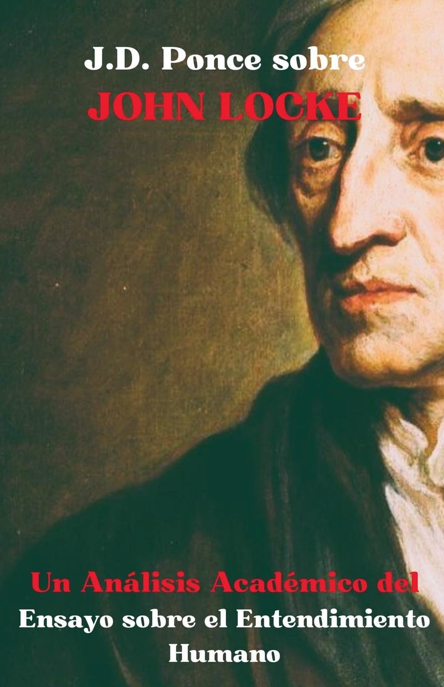J.D. Ponce sobre John Locke: Un Análisis Académico del Ensayo sobre el Entendimiento Humano (3) (Empirismo)