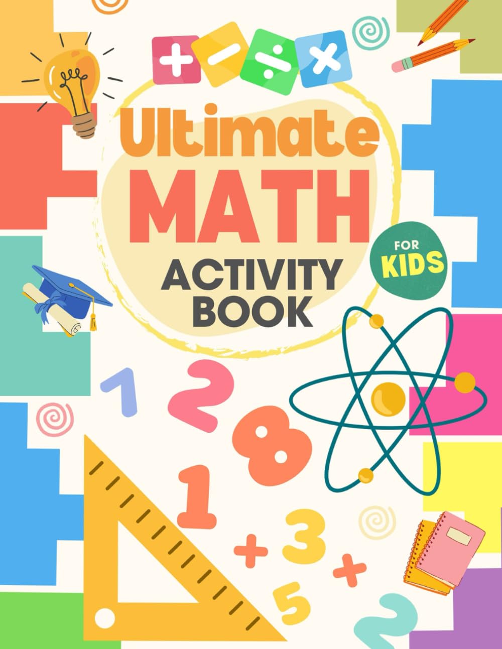 Ultimate Math Activity Book: Engaging Challenges to Boost Math Skills, Problem Solving, and Critical Thinking for Young Learners Through Fun Exercises and Puzzles