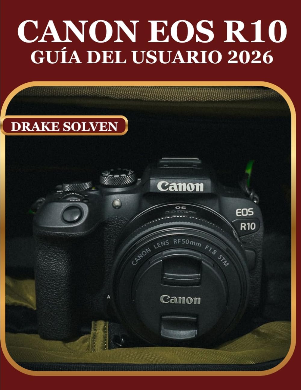 CANON EOS R10 GUÍA DEL USUARIO 2026: MANUAL PASO A PASO PARA PRINCIPIANTES, EXPERTOS Y ENTUSIASTAS QUE DESEAN DOMINAR LA FOTOGRAFÍA, LA CREACIÓN DE VÍDEO Y LOS FLUJOS DE TRABAJO DE CONTENIDO MODERNOS