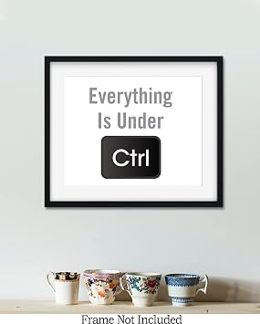 Everything Is Under CTRL- Computer Technology Wall Art - Coding Wall Art - Geek Wall Decor - Gifts for Computer Geeks, Nerds, Coders and Programmers - 10x8 unframed print