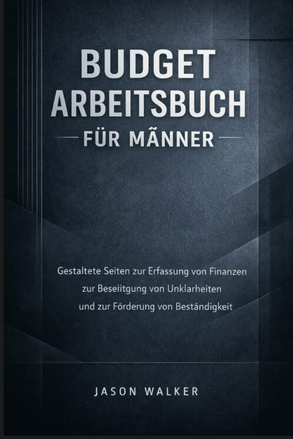 Budget Arbeitsbuch für Männer: Gestaltete Seiten zur Erfassung von Finanzen zur Beseitigung von Unklarheiten und zur Förderung von Beständigkeit