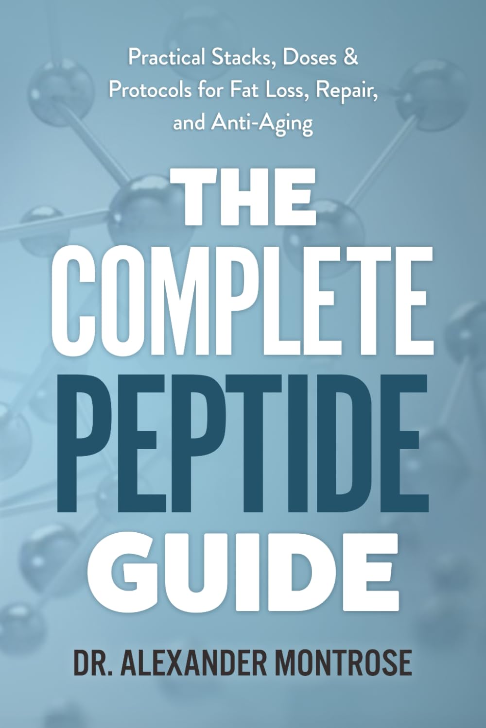 The Complete Peptide Guide: Practical Stacks, Doses & Protocols for Fat Loss, Repair, and Anti-Aging