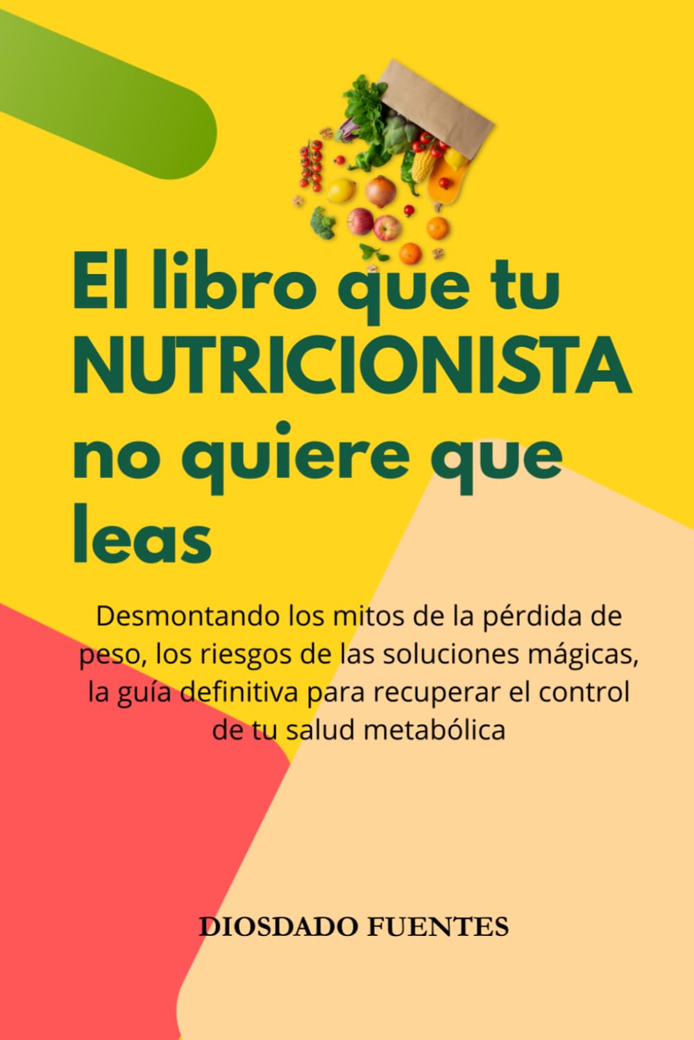 El libro que tu NUTRICIONISTA no quiere que leas: Desmontando los mitos de la pérdida de peso, los riesgos de las soluciones mágicas, la guía ... recuperar el control de tu salud metabólica
