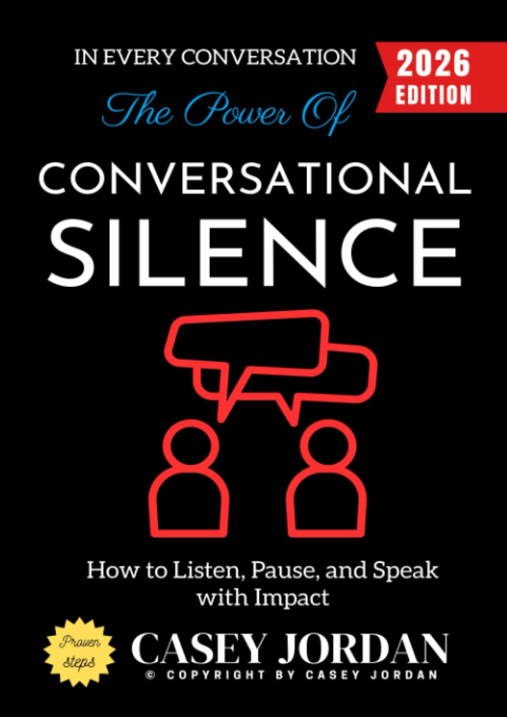 The Power of Conversational Silence:: How to Listen, Pause, and Speak with Impact in Every Conversation