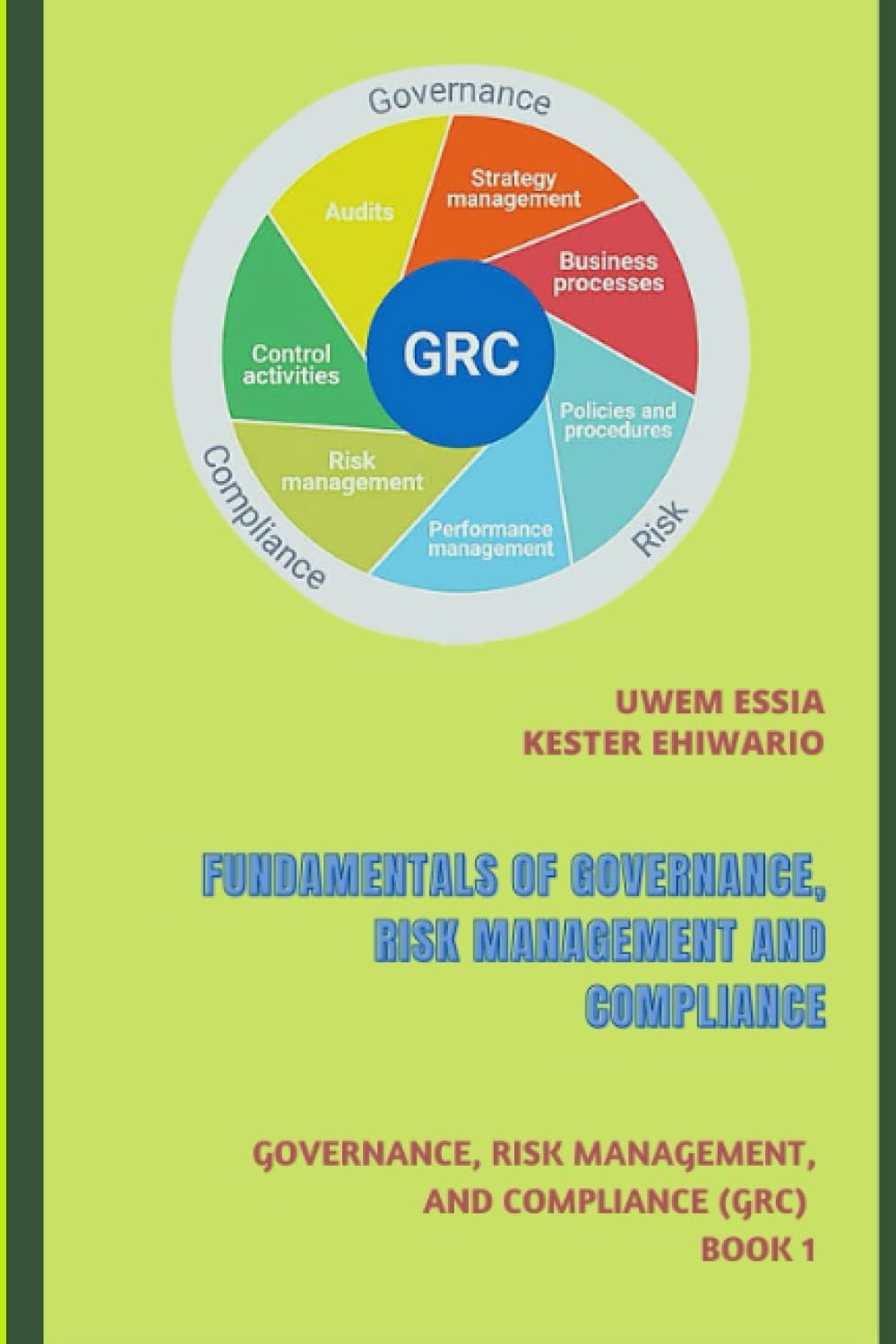 FUNDAMENTALS OF GOVERNANCE, RISK MANAGEMENT AND COMPLIANCE: Governance, Risk Management, and Compliance (GRC) Book 1