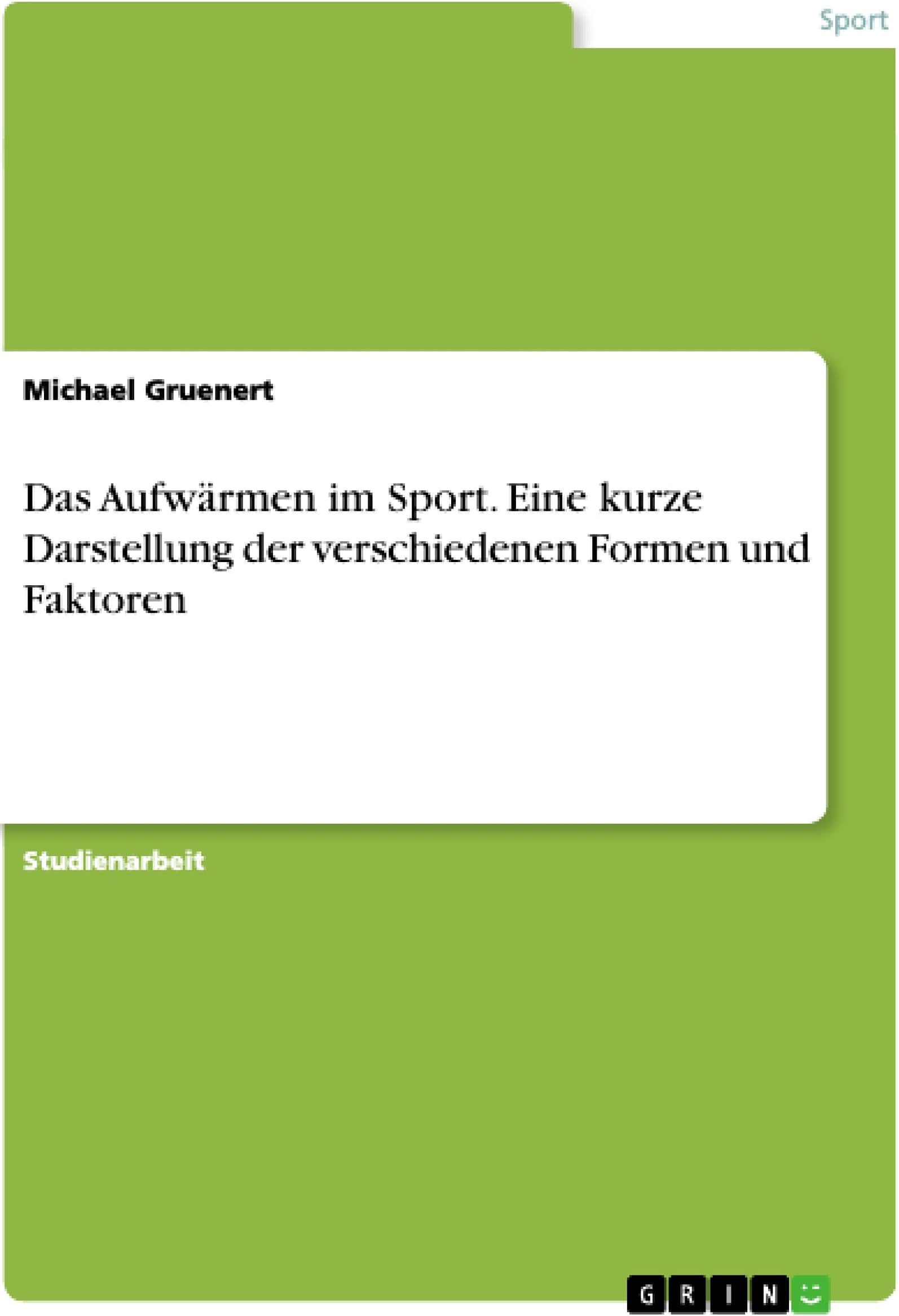 Das Aufwärmen im Sport. Eine kurze Darstellung der verschiedenen Formen und Faktoren