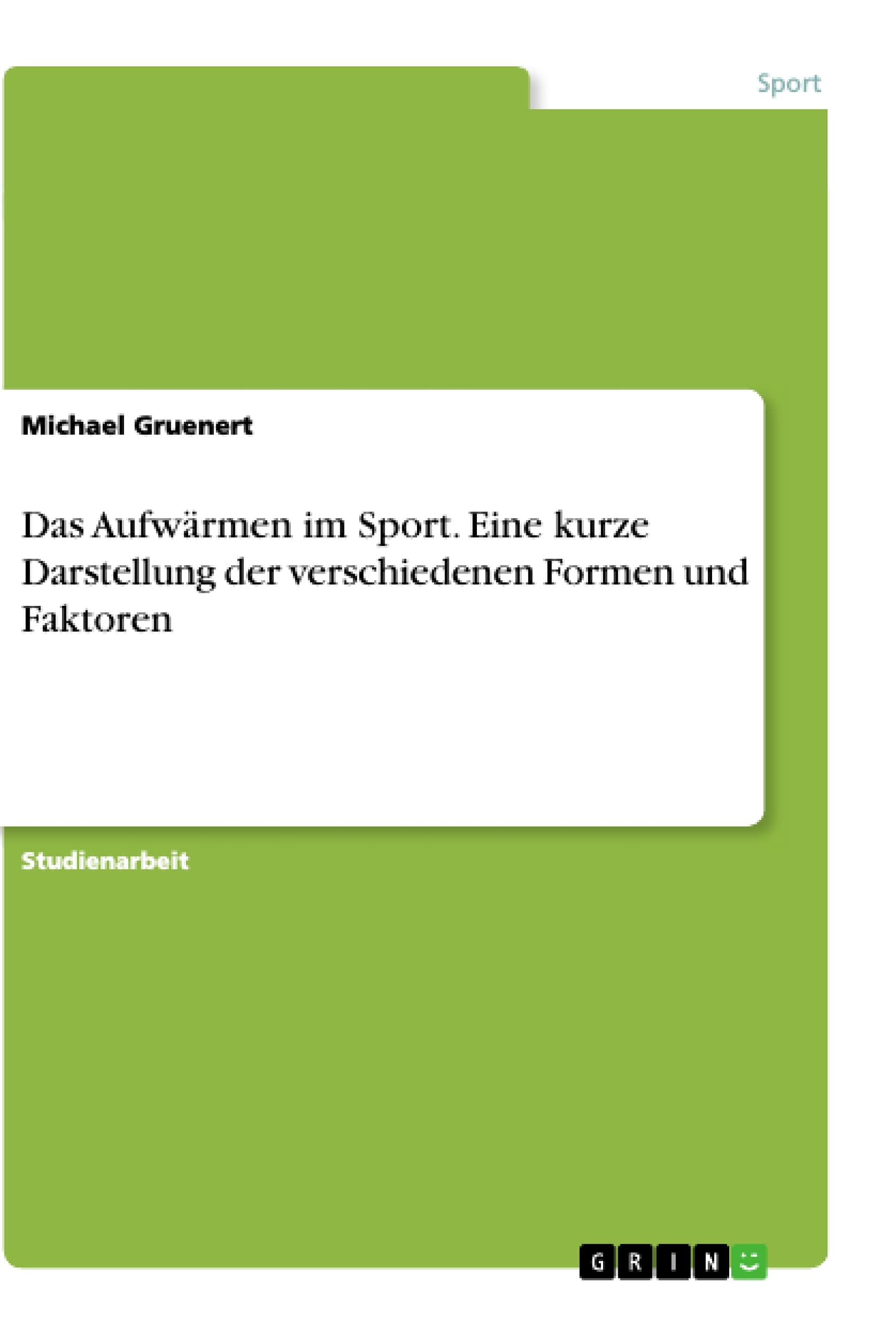 Das Aufwärmen im Sport. Eine kurze Darstellung der verschiedenen Formen und Faktoren