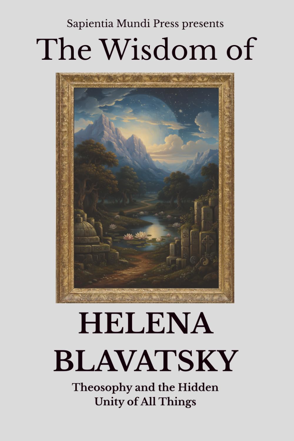 The Wisdom of Helena Blavatsky: Theosophy and the Hidden Unity of All Things