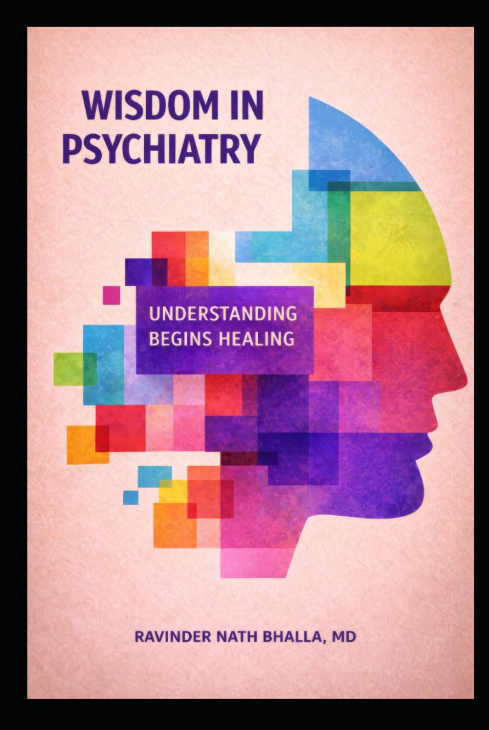WISDOM IN PSYCHIATRY: UNDERSTANDING BEGINS HEALING