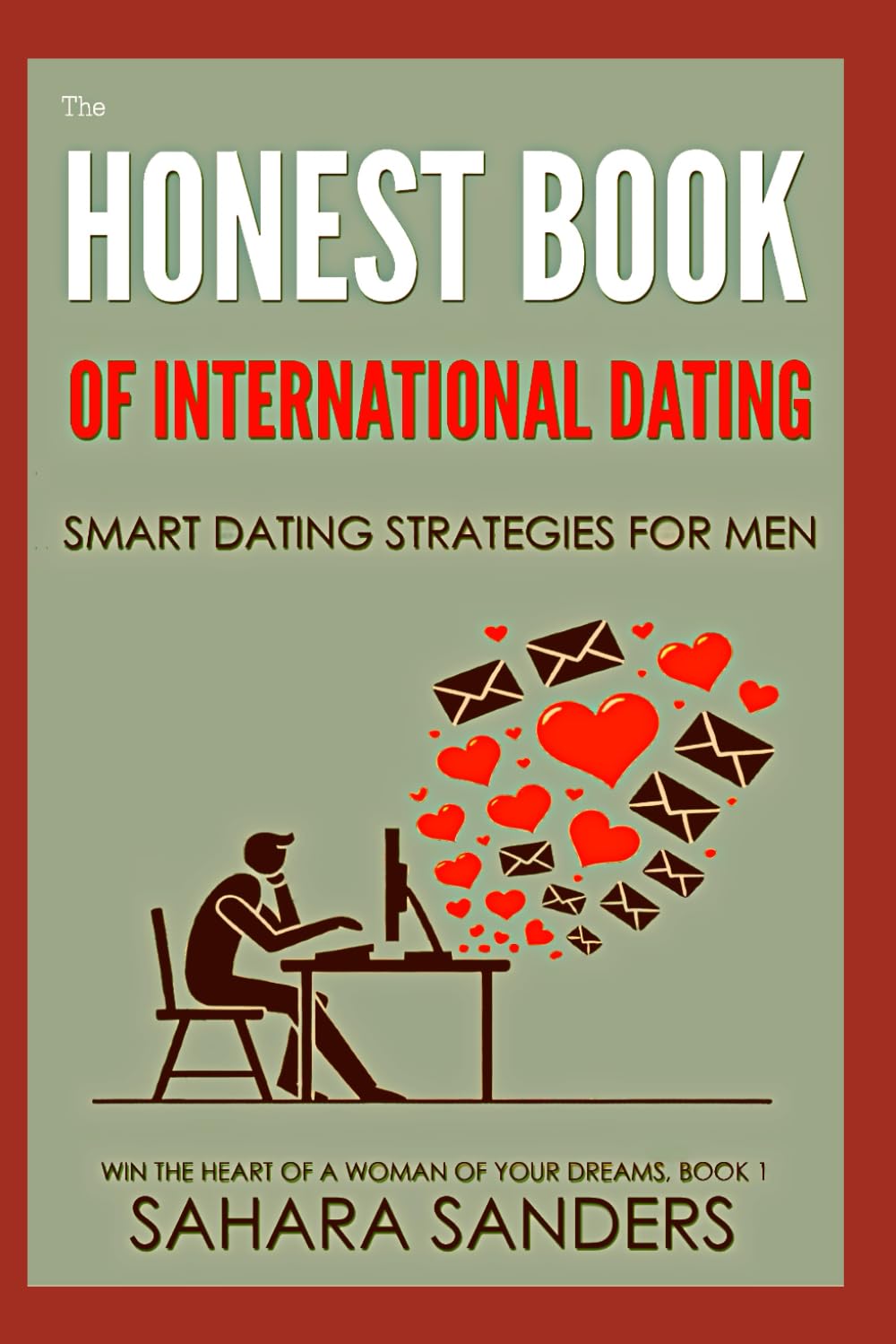 THE HONEST BOOK OF INTERNATIONAL DATING: Smart Dating Strategies for Men (WIN THE HEART OF A WOMAN OF YOUR DREAMS: Smart Dating and Relationship Strategies for Men)
