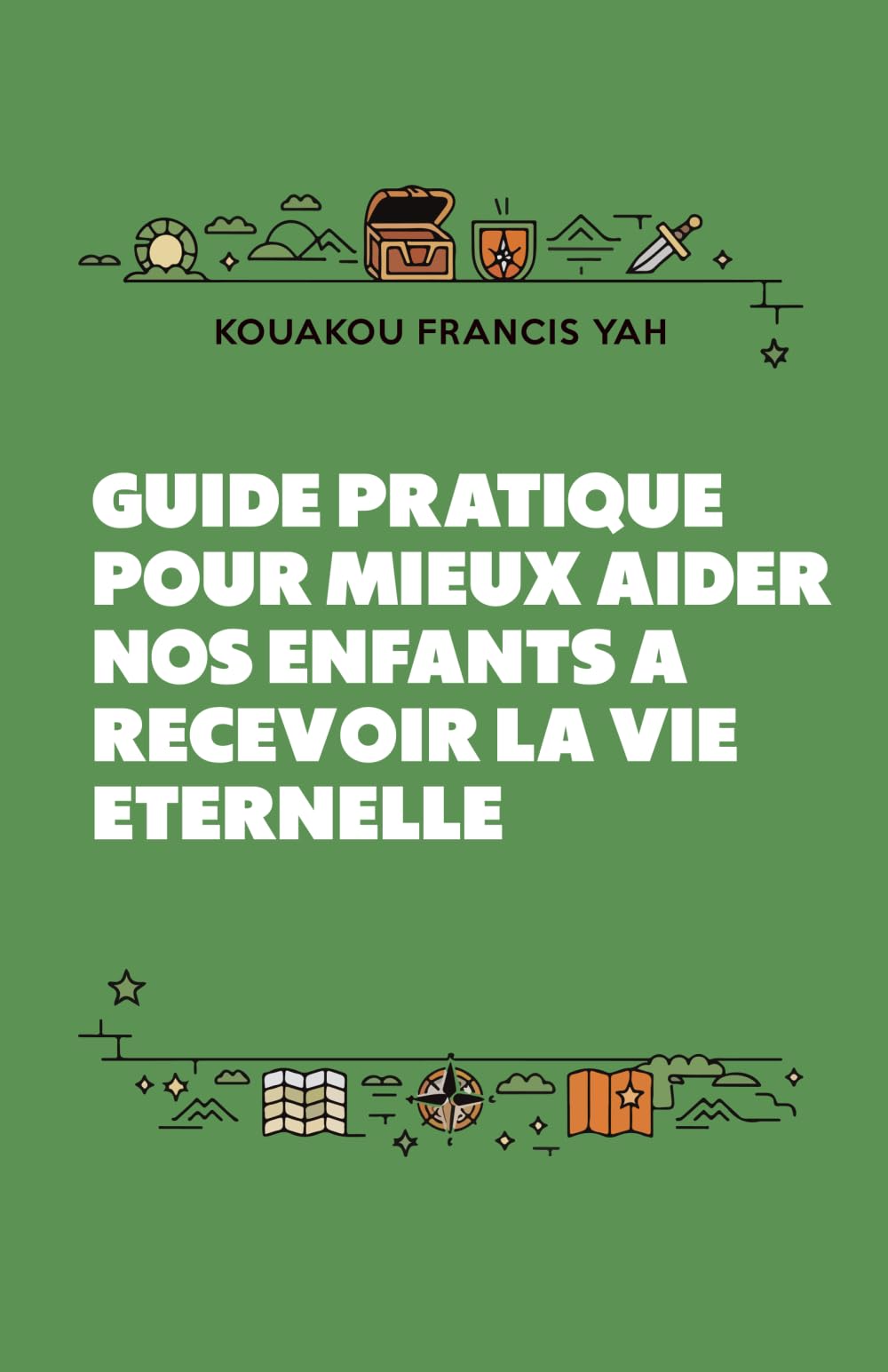 Guide pratique pour mieux aider nos enfants a recevoir la vie eternelle