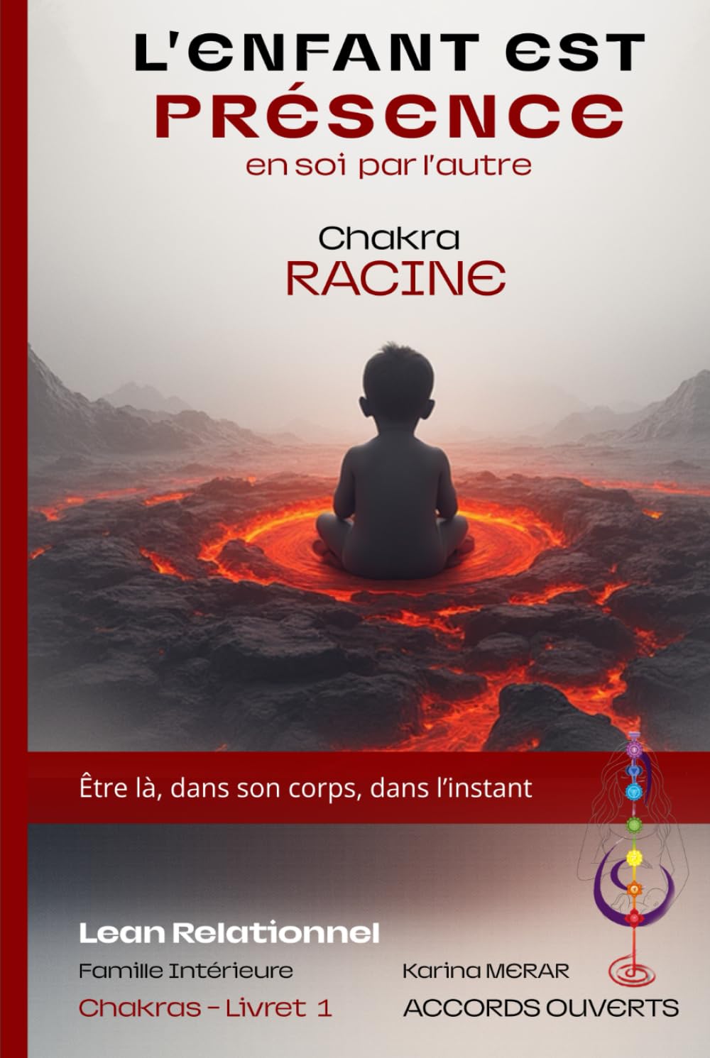 L'Enfant est Présence - Chakra Racine: De l’insécurité à la base forte : nourrissez l’énergie de stabilité (Lean Relationnel - Famille Intérieure)