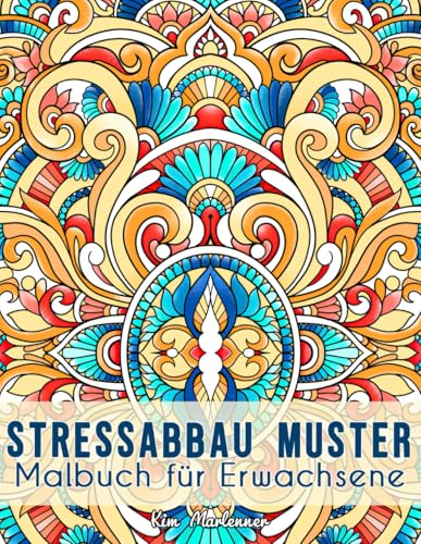 Stressabbau Muster: Malbuch für Erwachsene mit entspannenden Relax-Motiven zum Ausmalen und zur inneren Ruhe