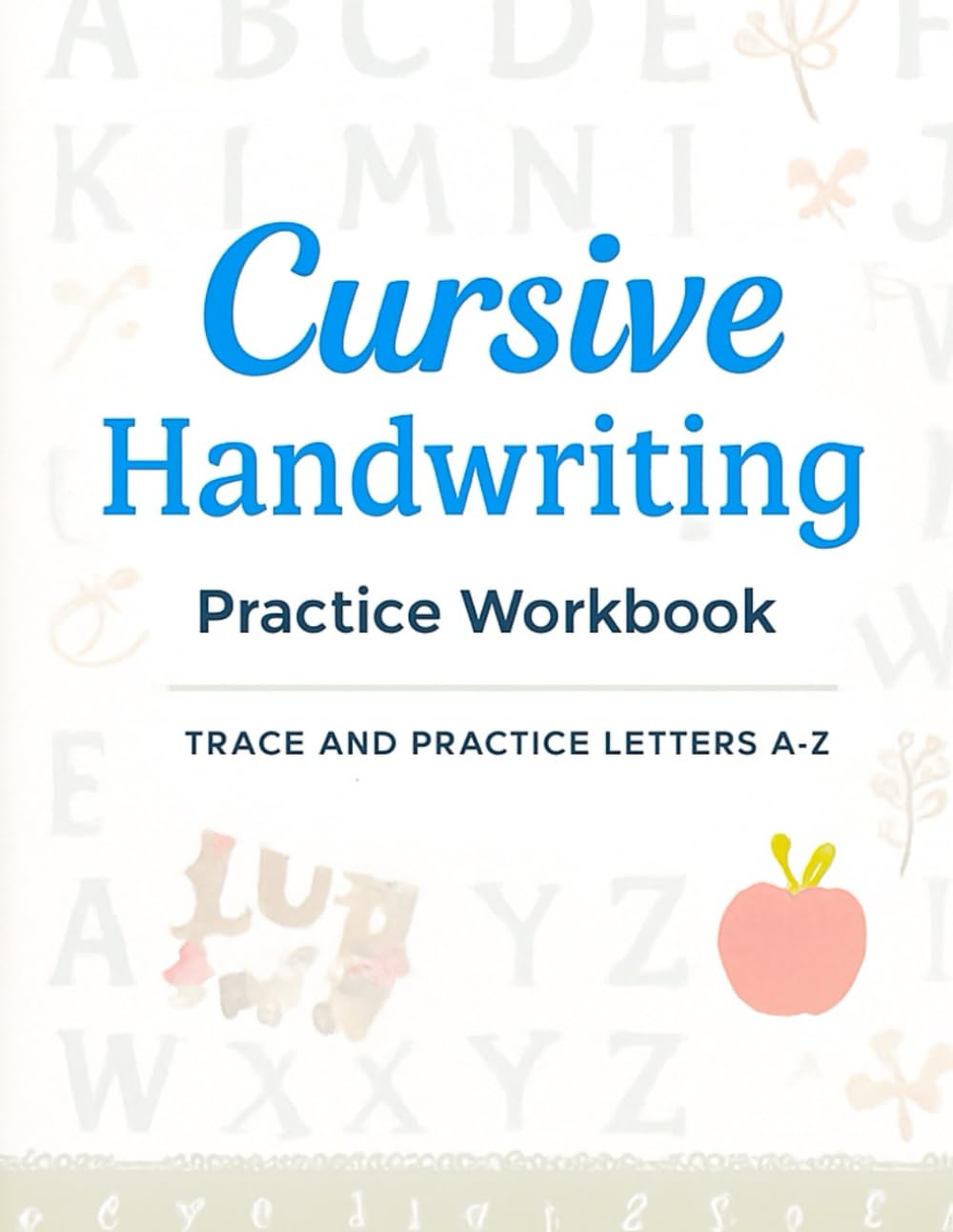 Cursive Handwriting Practice Workbook: Trace and Practice Letters A–Z for Kids