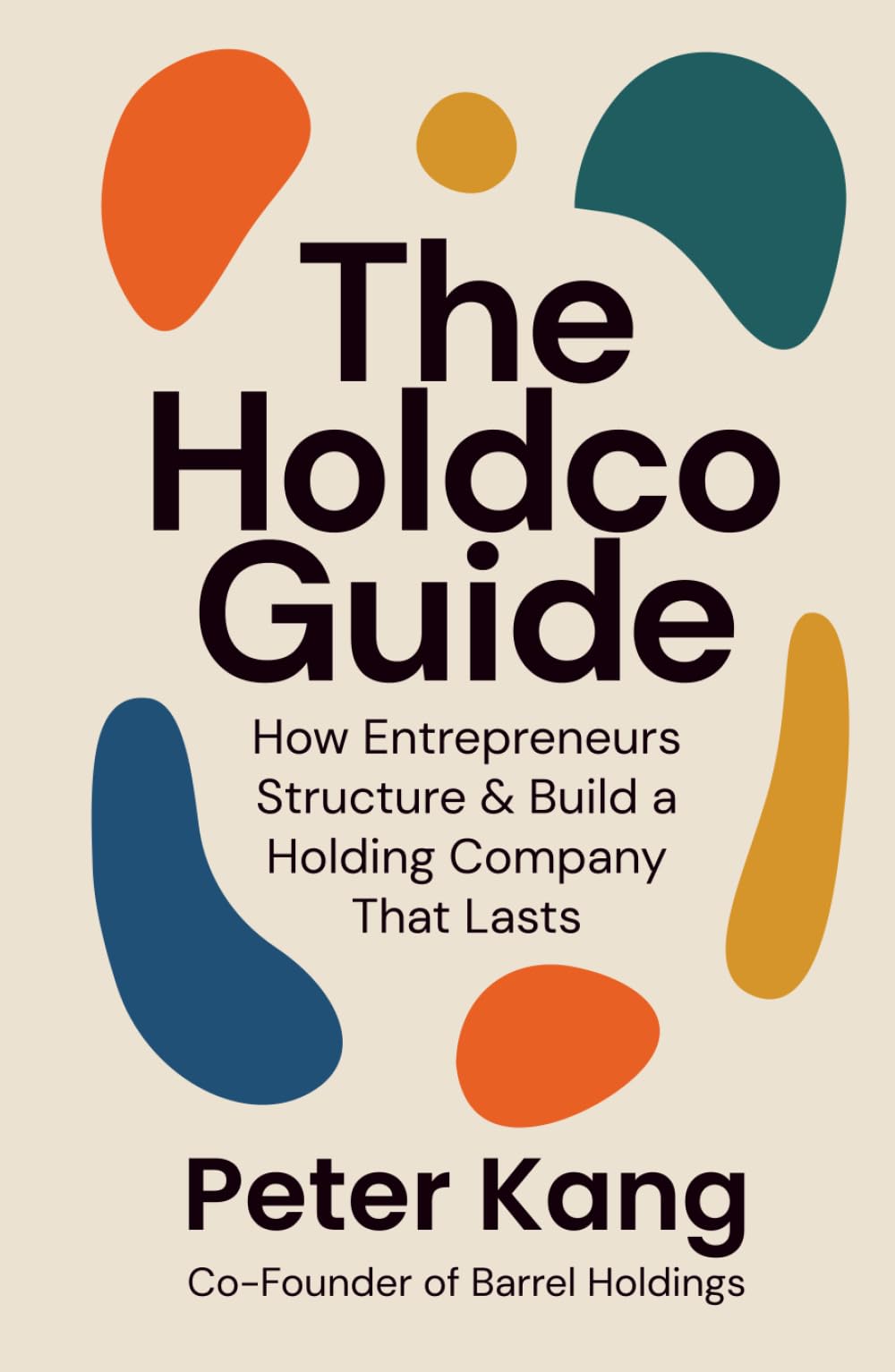 The Holdco Guide: How Entrepreneurs Structure & Build a Holding Company That Lasts