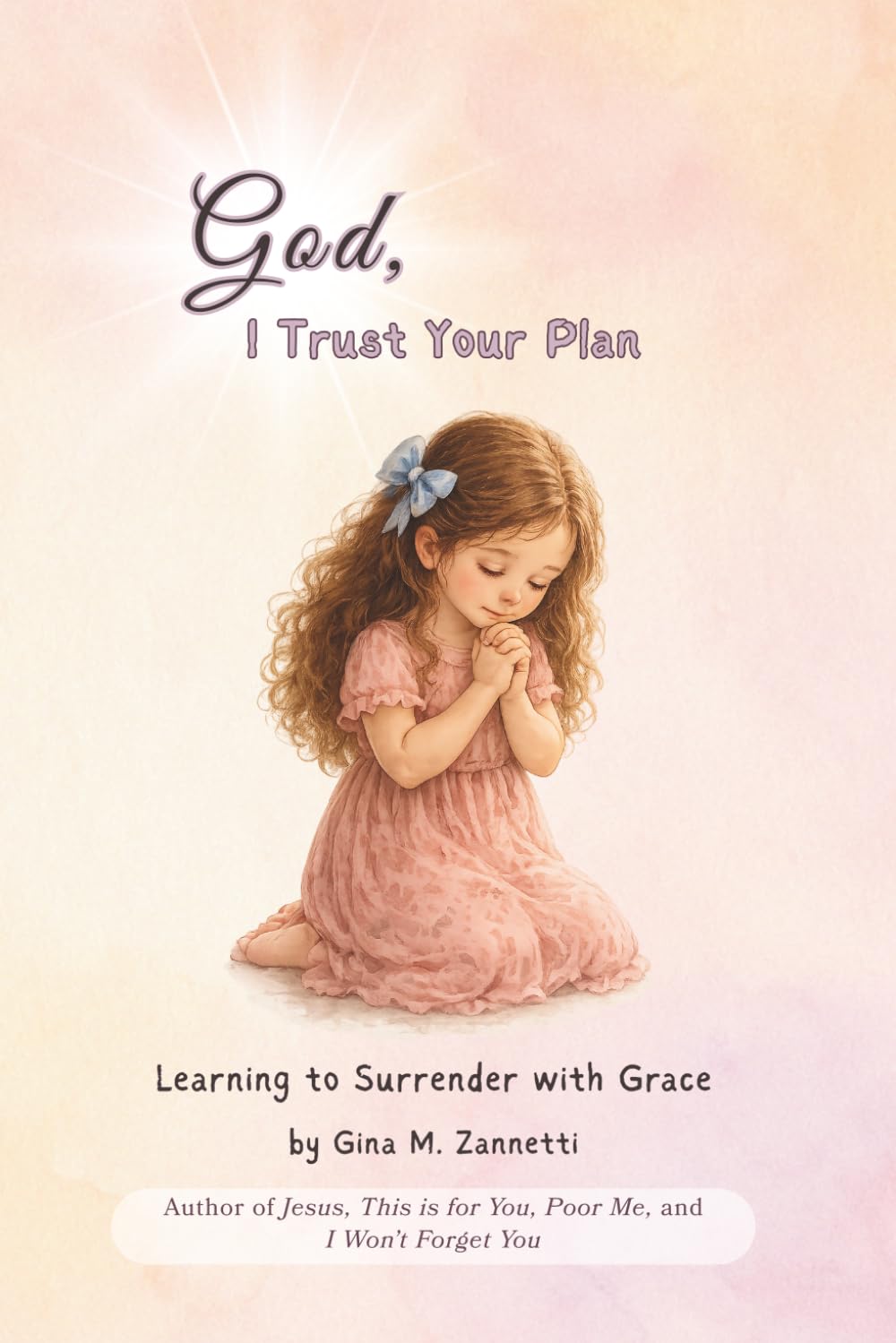 God, I Trust Your Plan (6x9): Learning to Surrender with Grace: 14 (Little Hearts for Jesus)