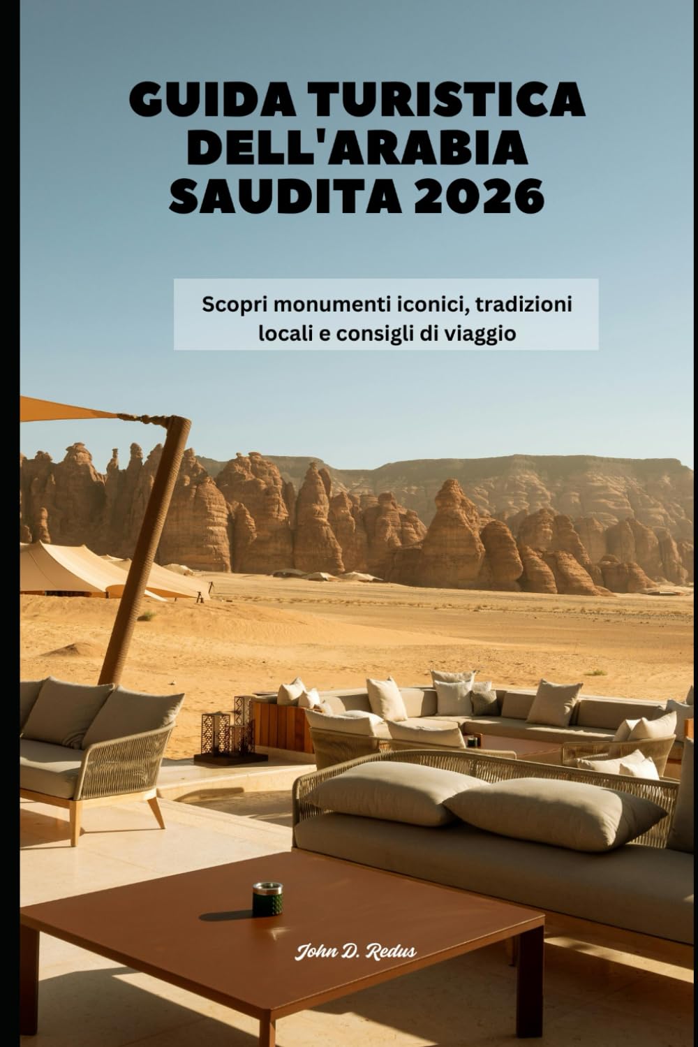 Guida turistica dell'Arabia Saudita 2026: Scopri monumenti iconici, tradizioni locali e consigli di viaggio (2026 Travel Companion)