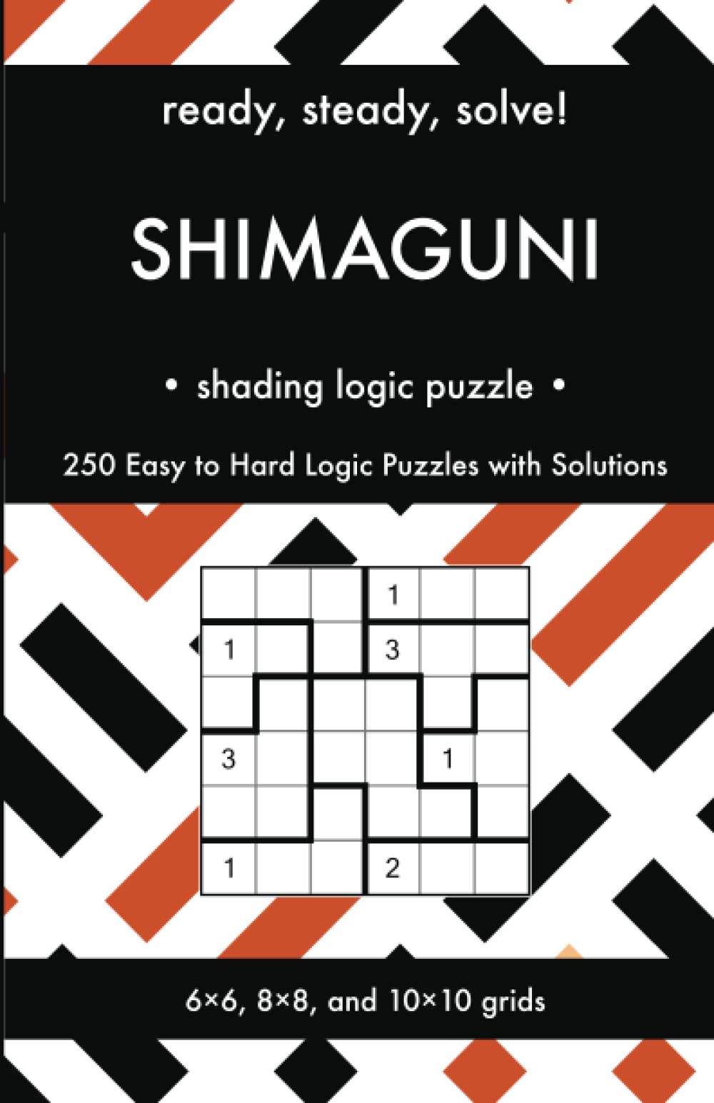 Ready, Steady, Solve! Shimaguni - Shading Logic Puzzles for Adults: 250 Easy to Hard Pencil Puzzles with Solutions - Essential Practice Book for Avid ... Steady, Solve! Logic Puzzles Book Series)