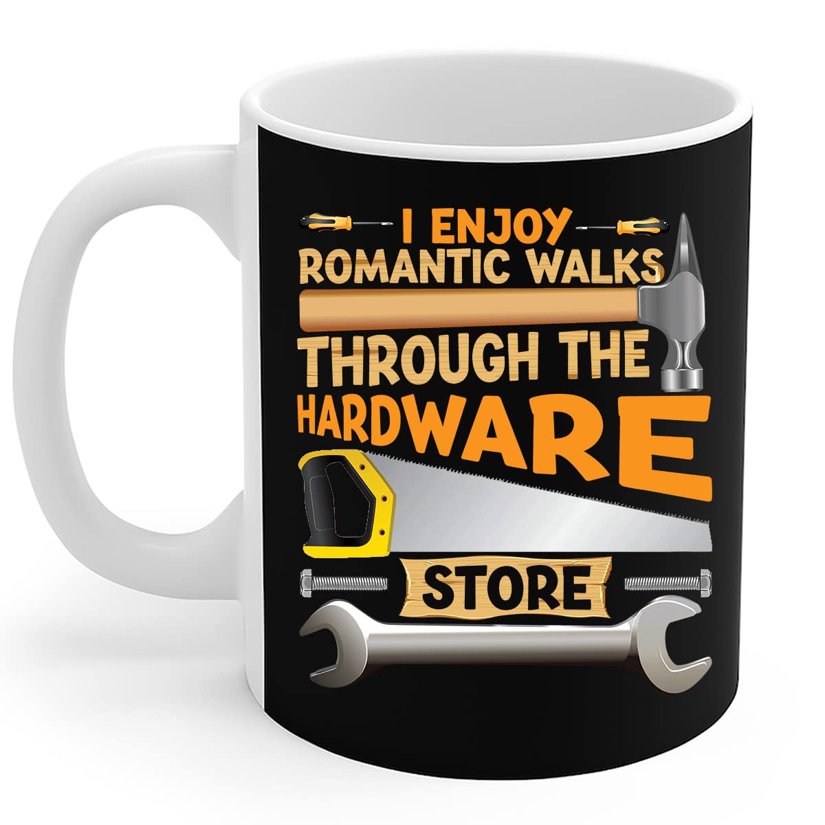 Carpenter Mug I Enjoy Romantic Walks Through The Hardware Store Coffee Mug 11Oz